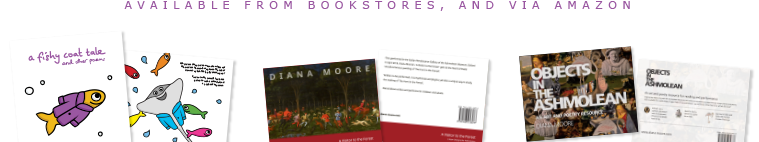 A Fishy Coat Tale, A Visitor to the Forest, and Objects in the Ashmolean - all available from bookstores, and via Amazon A Fishy Coat Tale, A Visitor to the Forest, and Objects in the Ashmolean - all available from bookstores, and via Amazon